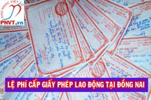 QUY ĐỊNH LỆ PHÍ CẤP GIẤY PHÉP LAO ĐỘNG CHO NGUỜI NƯỚC NGOÀI LÀM VIỆC TẠI TỈNH ĐỒNG NAI