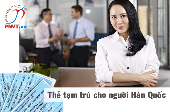 Xin cấp thẻ tạm trú cho người Hàn Quốc làm việc tại TPHCM