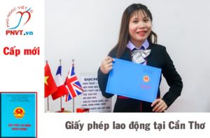 Thủ tục xin cấp mới giấy phép lao động cho người nước ngoài trong khu công nghiệp Cần Thơ