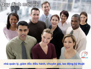 Quy định mới về nhà quản lý, giám đốc điều hành, chuyên gia, lao động kỹ thuật nước ngoài làm việc ở Việt Nam