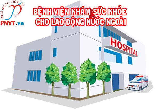 Bệnh viện khám sức khỏe giấy phép lao động cho người nước ngoài tại Đồng Nai
